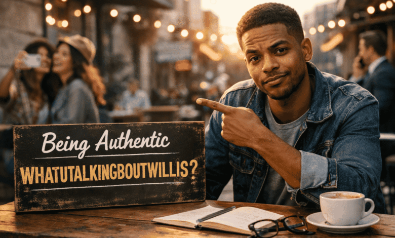 being authentic whatutalkingboutwillis